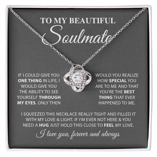 To My Beautiful Soulmate – Through My Eyes, I love you forever and always - Love Knot Necklace - beautiful