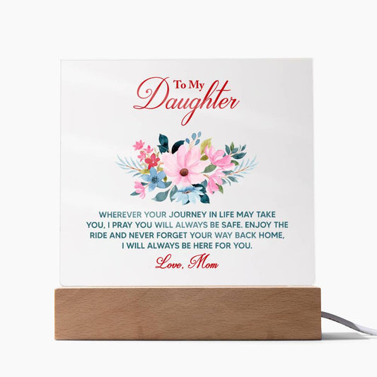 To My Daughter – Love, Mom - Wherever Your Journey in Life May Take You – Acrylic Plaque