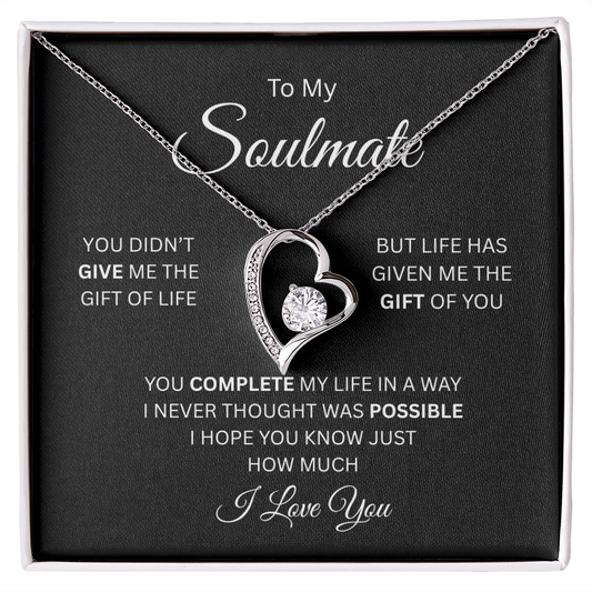 To My Soulmate - I Love You!  Life Has Given Me the Gift of You - Show her your Love with a Beautiful Forever Love Necklace - Heart