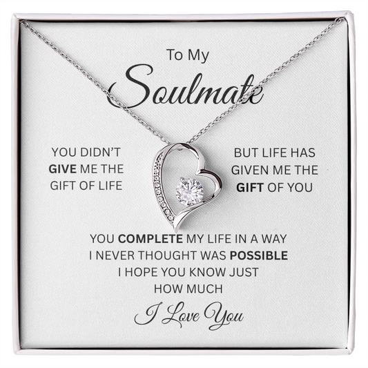 To My Soulmate - I Love You!  Life Has Given Me the Gift of You - Show her your Love - Beautiful Forever Love Necklace -White